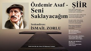 (Şiir) Seni Saklayacağım - Özdemir Asaf [Seslendiren: İsmail Zorlu]