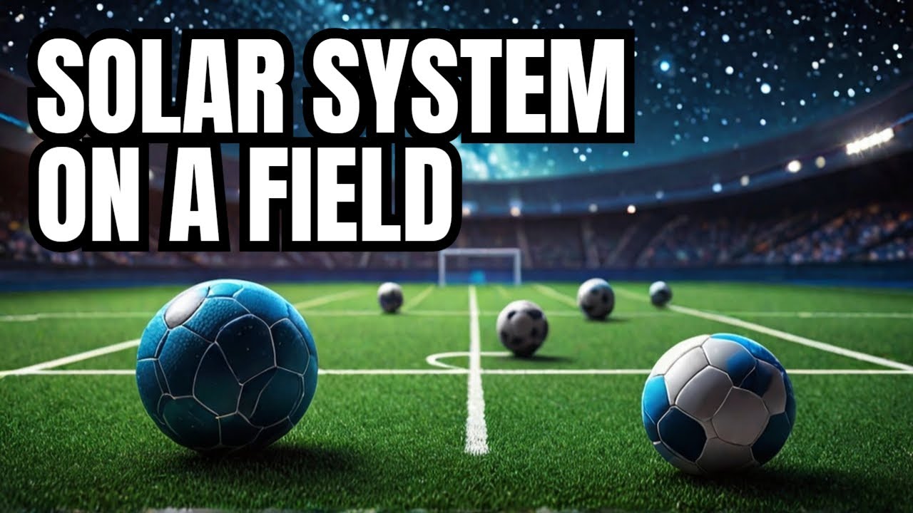 Mind Blowing Solar System Explained Using a Football Field!