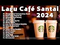 Lagu cafe santai terbaru 2024  lagu caf santai setelah seminggu bekerja  lagu cafe populer 2024