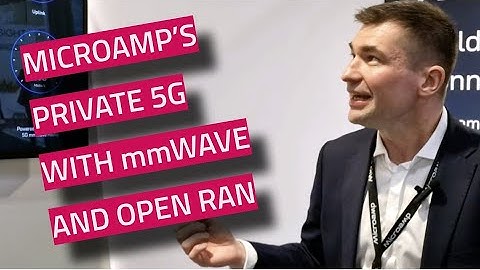 How Microamp Is Deploying Private 5G Using mmWave and Open RAN