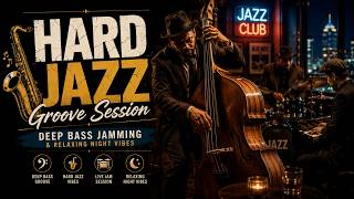 🎷 Hard Jazz Groove Session | Deep Bass Jamming & Relaxing Night Vibes