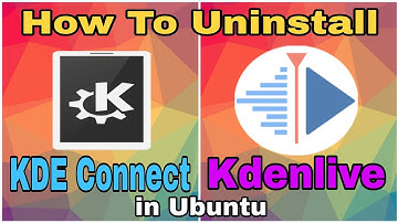How To Uninstall Kdenlive And KDE Connet Software In Ubuntu