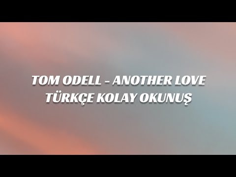 TOM ODELL - ANOTHER LOVE (TÜRKÇE KOLAY OKUNUŞ)