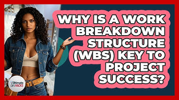 Why Is A Work Breakdown Structure (WBS) Key To Project Success? - Ultimate Life Hacks