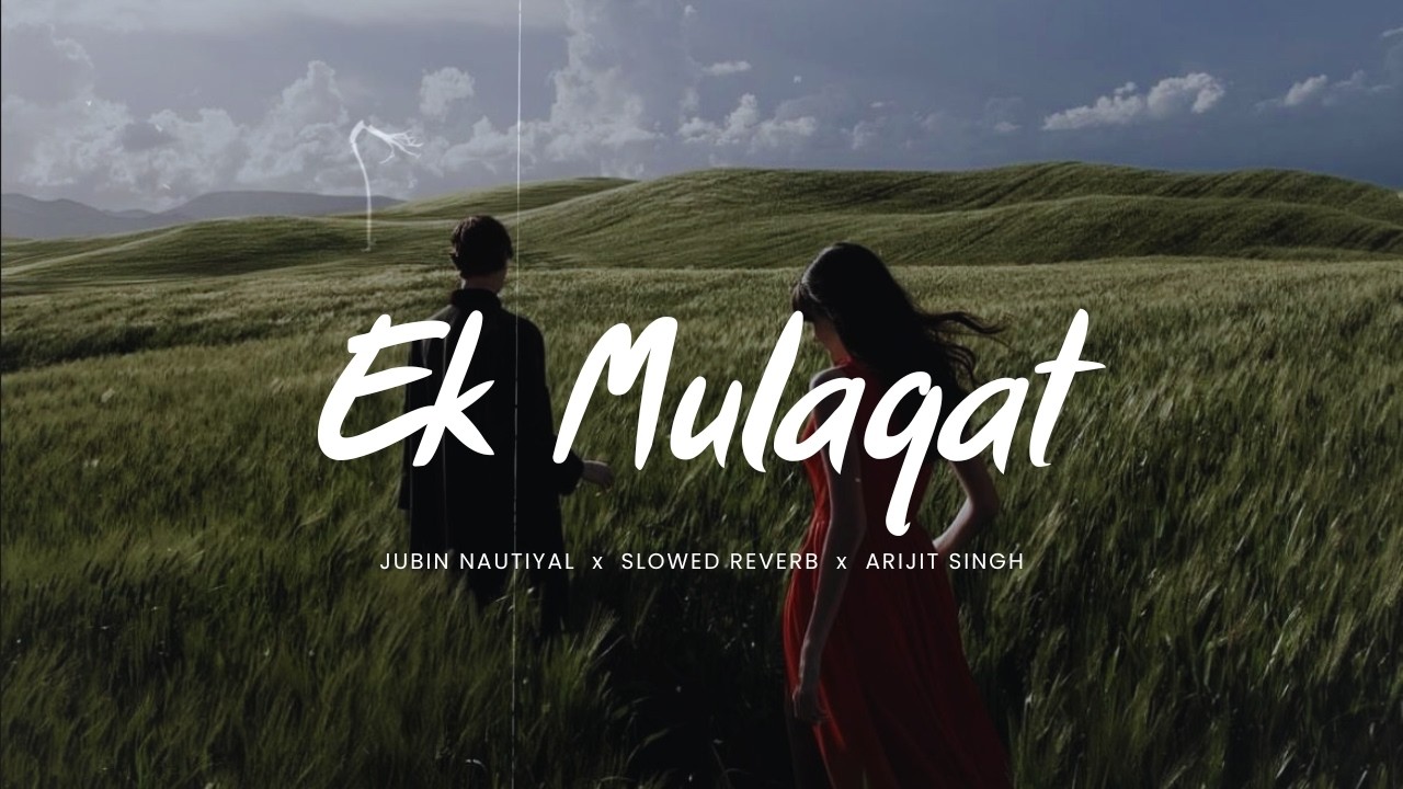 Ek Mulaqat (Slowed + Reverb) | Arijit Singh × Jubin Nautiyal | Heart Touching Lofi Mashup 2025