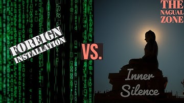 Foreign Installation VS Inner Silence - The Nagual Zone| Carlos Castaneda| Don Juan Matus
