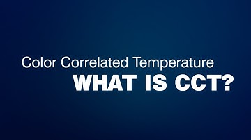 What is CCT? Color Correlated Temperature Explained. CCT Applications.