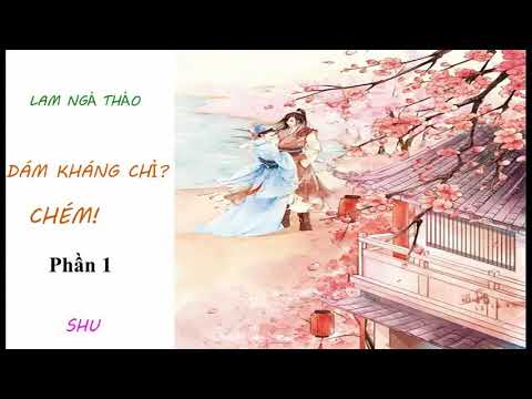 Video Truyện ngôn tình cổ đại - Dám kháng chỉ?Chém! (Lam Ngả... - youtube