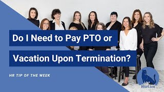Do I Have to Pay PTO and/or Vacation Upon Termination?