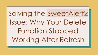 Solving the SweetAlert2 Issue: Why Your Delete Function Stopped Working After Refresh