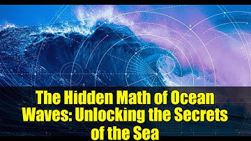 The Hidden Math of Ocean Waves: Unlocking the Secrets of the Sea