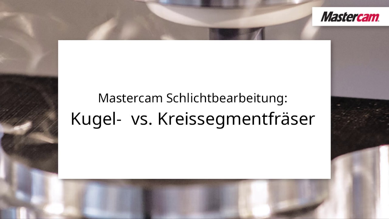 Mastercam Schlichtbearbeitung: Kugel-  vs. Kreissegmentfräser | CAM Software