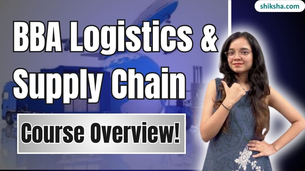 BBA in Logistics & Supply Chain Management 2025 | Eligibility, Fees & Top Colleges 