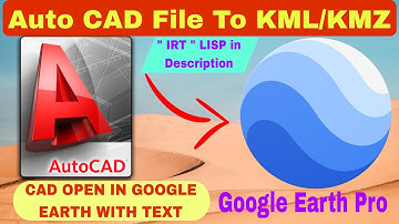 How to Convert Auto CAD files to KML KMZ With Text | CAD to Google Earth, IRT LISP Download