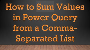 How to Sum Values in Power Query from a Comma-Separated List