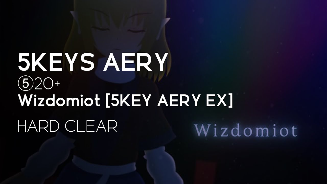 [BMS] ⑤20+ Wizdomiot [5KEY AERY EX] HARD CLEAR