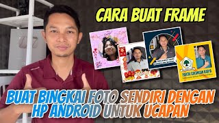 Cara membuat FRAME Foto di HP Android untuk Ucapan