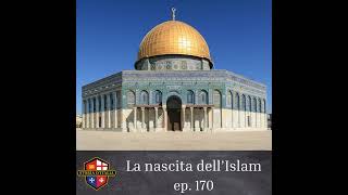 La nascita dell'Islam (680-710), ep. 170, speciale