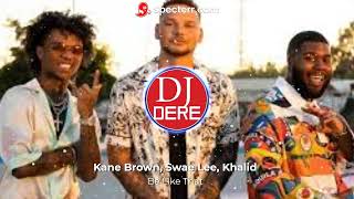 Kane Brown, Swae Lee, Khalid - Be Like That 2023 D.J DERE REMIX