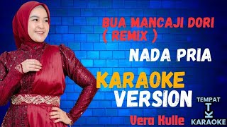Download Lagu BUA MANCAJI DORI REMIX karaoke nada pria ( Versi Vera Kulle ) MP3