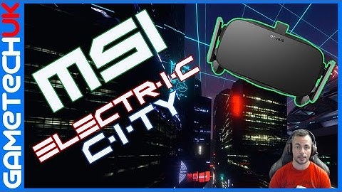MSI Electric City Oculus Rift Free VR content for your Oculus Rift and HTC Vive