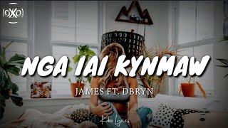 JAMES - Nga iai kynmaw (Lyrics) ft. DBRYN
