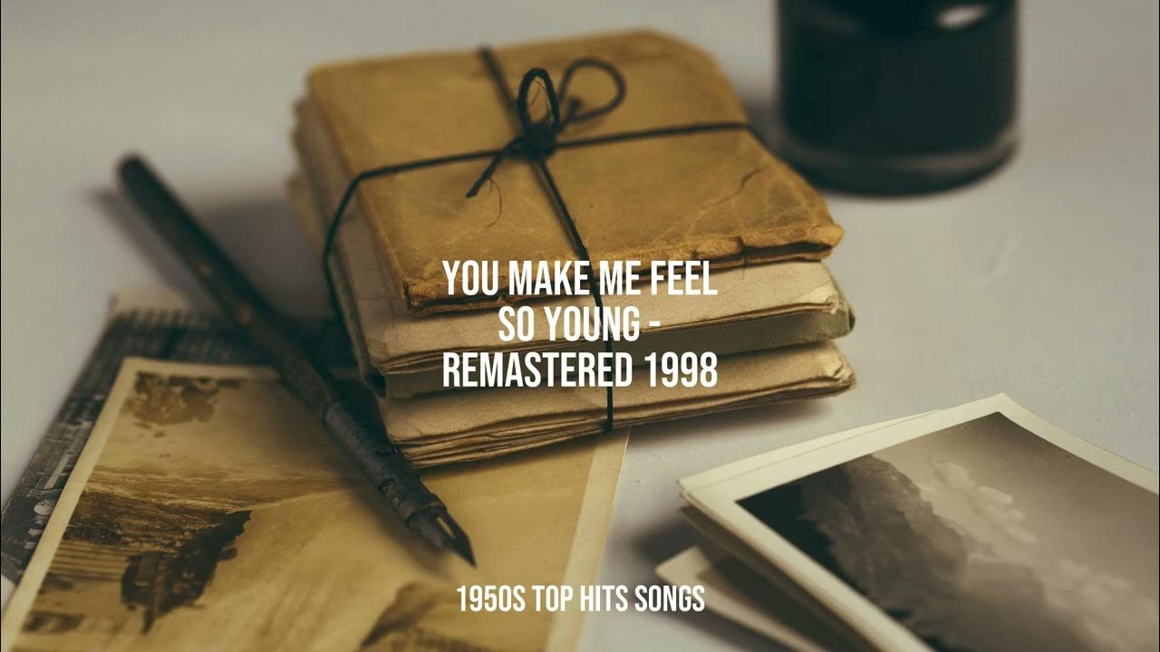 1950s Top Hits Songs - You Make Me Feel So Young (Remastered 1998) 1950s Top Hits Songs - You Make Me Feel So Young (Remastered 1998)