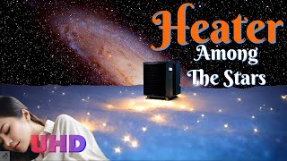 Heater Among the Stars - Moving Backgrounds in UHD | White Noise ASMR Sounds