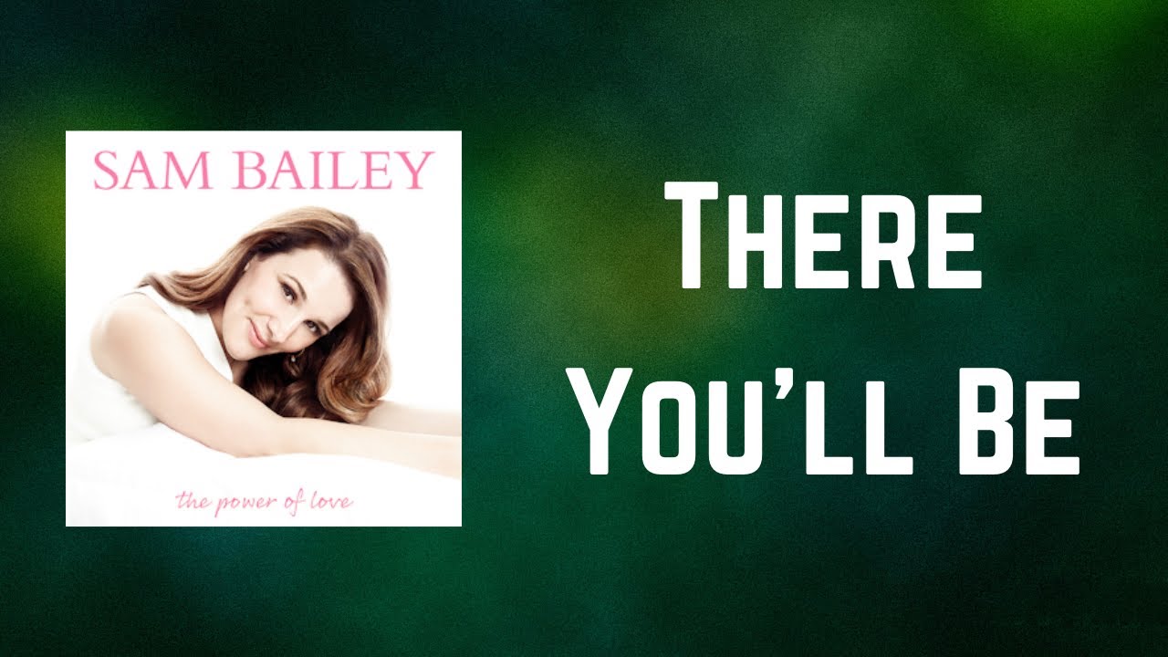 Sam Bailey There You'll Be (Lyrics) YouTube