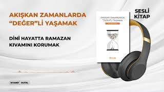 Akışkan Zamanlarda "Değer"li Yaşamak 20/20 - Dinî Hayatta Ramazan Kıvamını Korumak