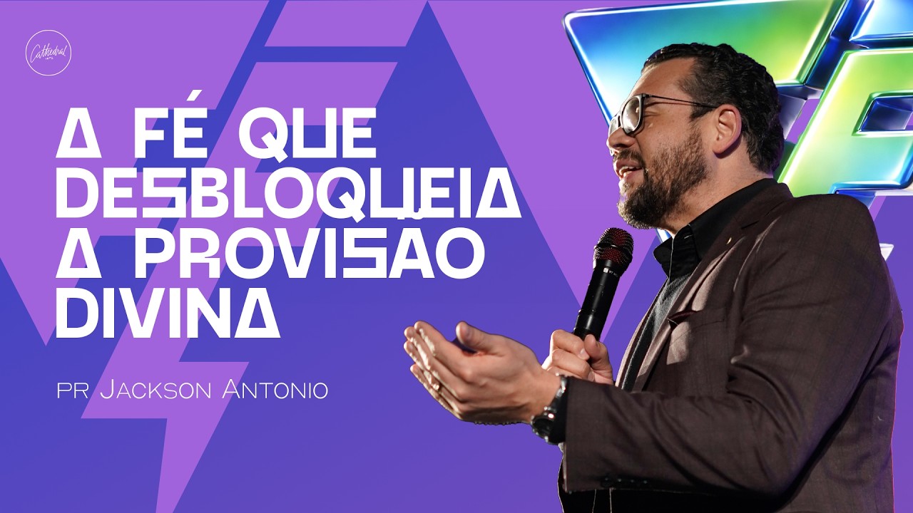 A fé que desbloqueia a provisão divina | Pr Jackson Antonio | Cathedral International