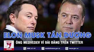 Elon Musk tán dương bài đăng Twitter của ông Medvedev - VNEWS