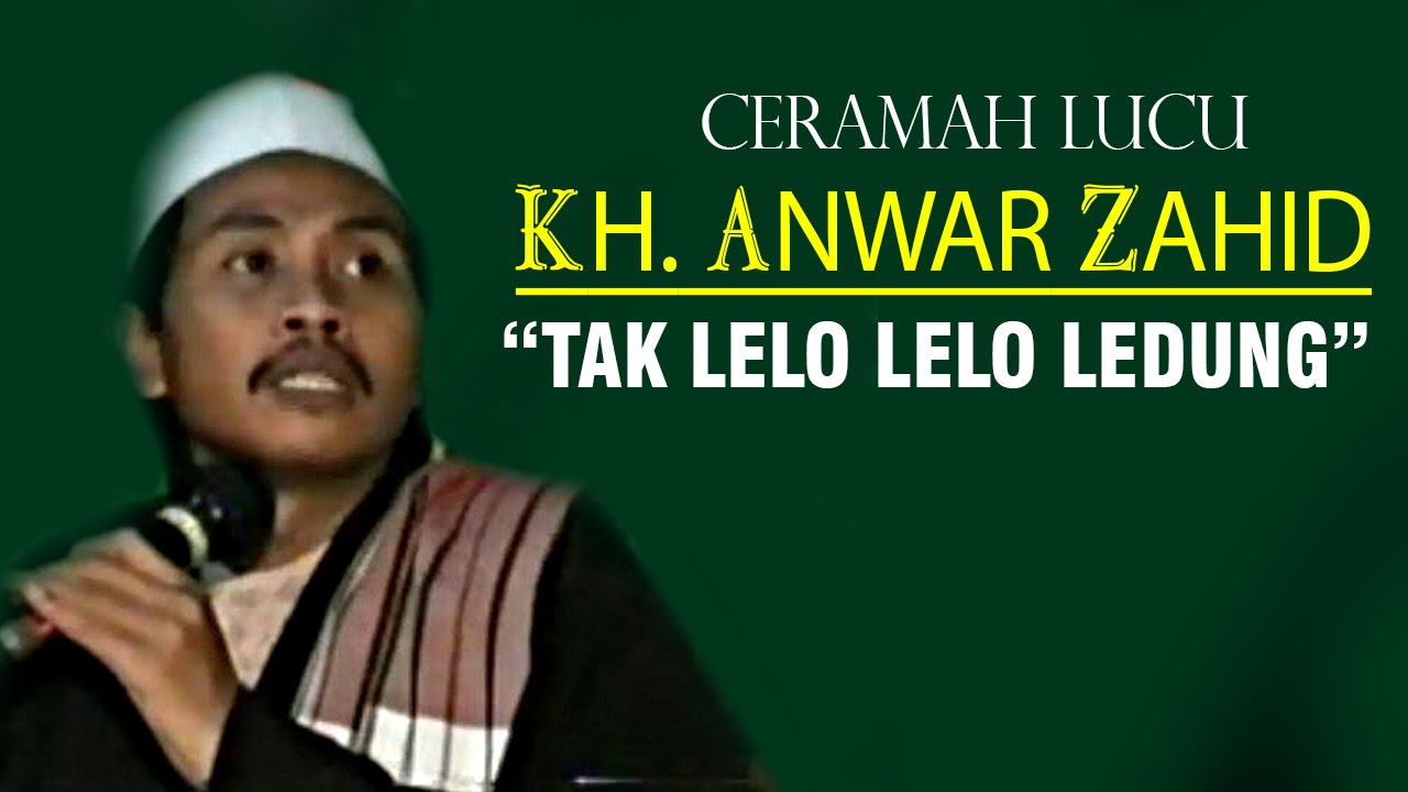 Ceramah Lucu Kh Anwar Zahid Terbaru Tak Lelo Lelo Ledung YouTube