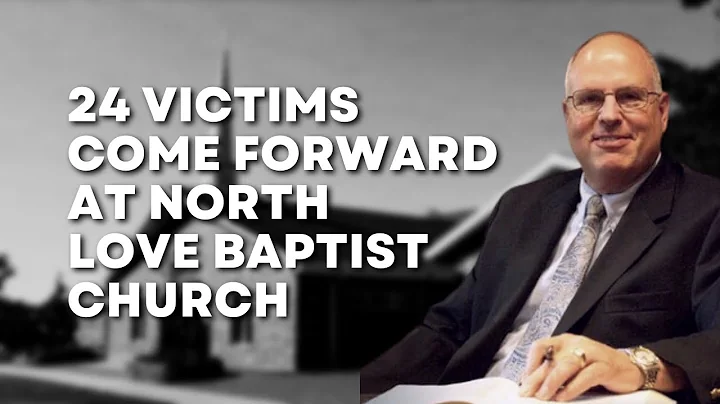 North Love Baptist Church + Reformers Unanimous | 24 Victims Come Forward