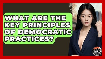 What Are The Key Principles Of Democratic Practices? - Socialism Explained