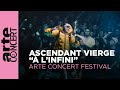 ascendant vierge &quot;À L&#39;Infini&quot; - ARTE Concert Festival – ARTE Concert