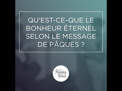 #37 Qu'est-ce-que le bonheur éternel selon le message de Pâques?