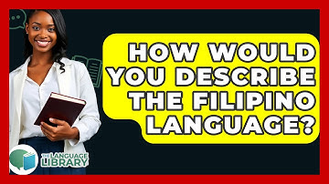How Would You Describe The Filipino Language? - The Language Library