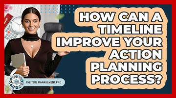 How Can A Timeline Improve Your Action Planning Process? - The Time Management Pro