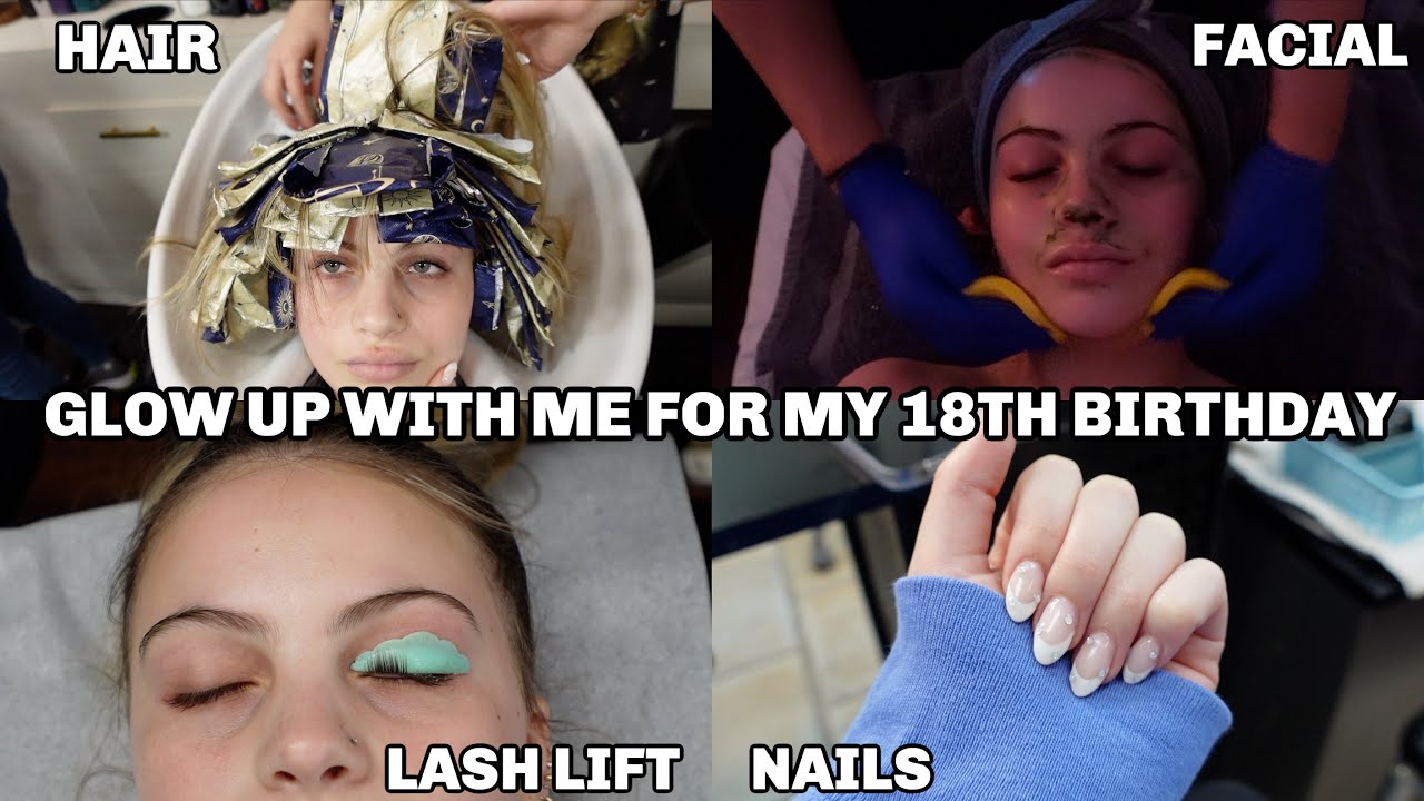 Glow Up With Me For My 18th Birthday *Nails, Lash Lift, Facial, Hair ...