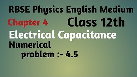 RBSE Physics class 12th ,chapter:-4, electrical capacitance, Numerical problem:-4.5