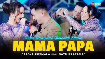 MAMA PAPA - TASYA ROSMALA FEAT BAYU PRATAMA (LIVE DANGDUT SIMPATIK MUSIC)