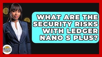 What Are The Security Risks With Ledger Nano S Plus? - CryptoBasics360.com