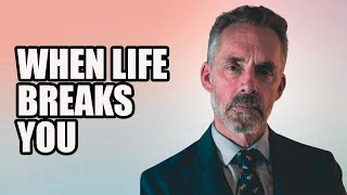 WHEN LIFE BREAKS YOU - Jordan Peterson (Best Motivational Speech)