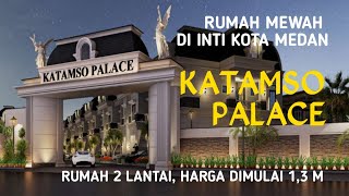 RUMAH MEWAH - PERUMAHAN KATAMSO PALACE | JL. BRIG. KATAMSO MEDAN