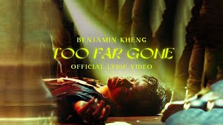 Benjamin Kheng - Too Far Gone (Official Lyric Video)