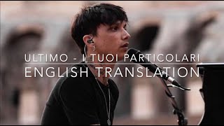 Ultimo - I TUOI PARTICOLARI (English Translation + Lyrics) @UltimoChannel