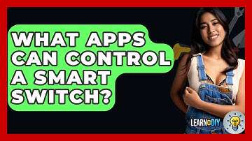 What Apps Can Control A Smart Switch? - LearnToDIY360.com