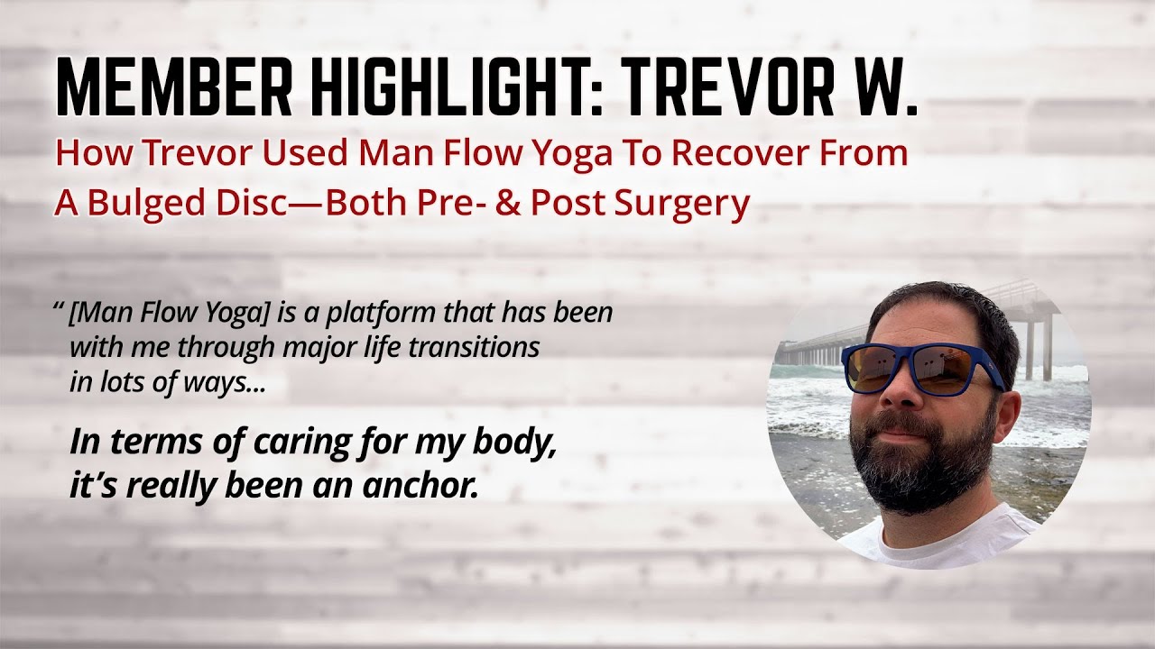 How Trevor Used Man Flow Yoga To Recover From A Bulged Disc (Member Highlight: Trevor W.)