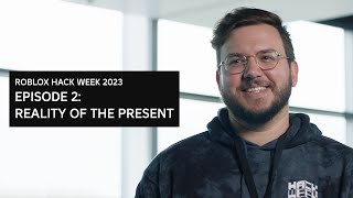 Roblox Hack Week 2023: Episode 2 - Reality of the Present